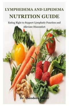 Coperta cărții 'Lymphedema And Lipedema Nutrition Guide: Eating Right to Support Lymphatic Function and Alleviate Discomfort - Theodore'