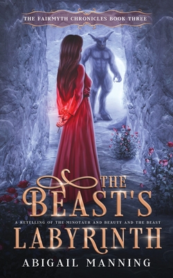 The Beast's Labyrinth: A Retelling of The Minotaur and Beauty and the Beast - Abigail Manning