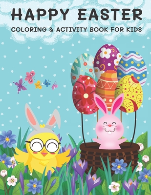 Happy Easter Coloring & Activity Book for Kids: Coloring, Dot to Dot, Drawing, Word Scramble, Spot The Difference, Mazes, Sudoku, Word Search, Crosswo - Alisscia B