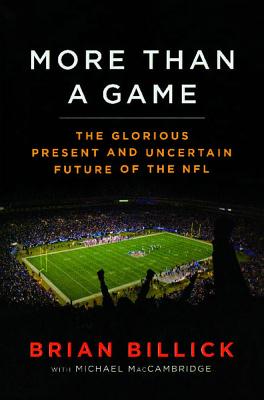 More Than a Game: The Glorious Present--And the Uncertain Future--Of the NFL - Brian Billick