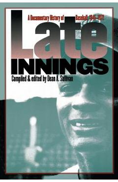 Coperta cărții 'Late Innings: A Documentary History of Baseball, 1945-1972 - Dean A. Sullivan'