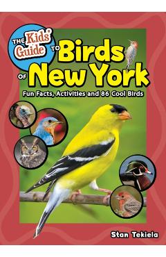 The Kids' Guide to Birds of New York: Fun Facts, Activities and 85 Cool Birds - Stan Tekiela