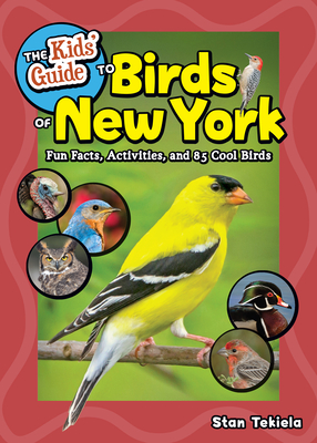 The Kids' Guide to Birds of New York: Fun Facts, Activities and 85 Cool Birds - Stan Tekiela