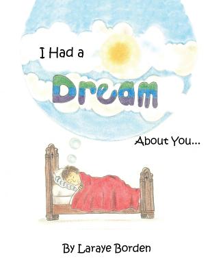 I Had A Dream About You... - Laraye Borden