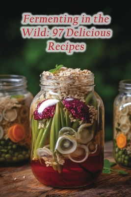 Fermenting in the Wild: 97 Delicious Recipes - Urban Oyster Bar