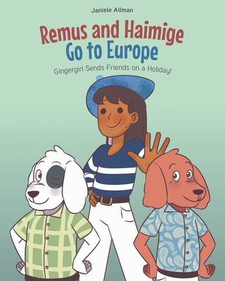 Remus and Haimige Go to Europe: Gingergirl Sends Friends on a Holiday! - Janiele Allman