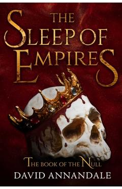 Poza produsului The Sleep of Empires: (Book #1 of the Book of the Null) - David Annandale