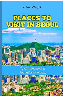 Poza produsului Places to Visit in Seoul: Top Attractions in South Korea in 2025 - Clara Wright