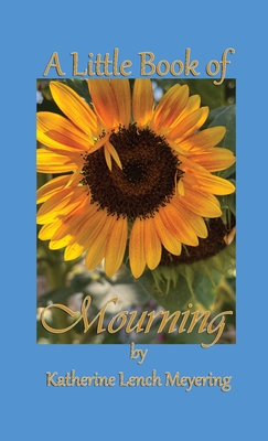 Coperta cărții 'A Little Book of Mourning - Katherine Lench Meyering'
