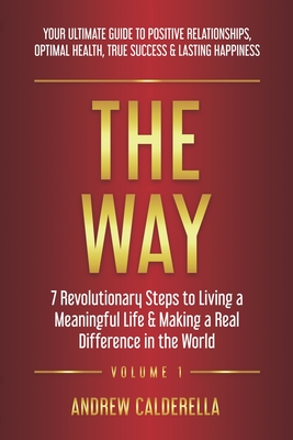 Coperta cărții 'The Way: 7 Revolutionary Steps to Living a Meaningful Life & Making a Real Difference in the World. Your Ultimate Guide'