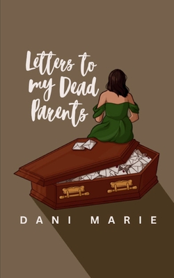 Coperta cărții 'Letters to my Dead Parents - Dani Marie'