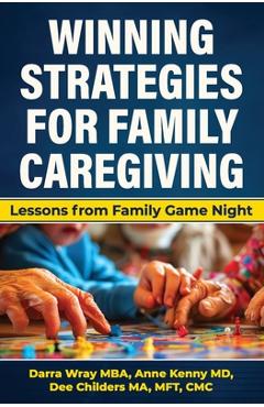 Coperta cărții 'Winning Strategies for Family Caregiving: Lessons from Family Game Night - Darra Wray'