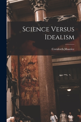 Science Versus Idealism - Maurice Cornforth
