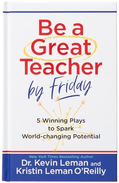 Coperta cărții 'Be a Great Teacher by Friday: 5 Winning Plays to Spark World-Changing Potential - Kevin Leman'
