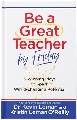Coperta cărții 'Be a Great Teacher by Friday: 5 Winning Plays to Spark World-Changing Potential - Kevin Leman'