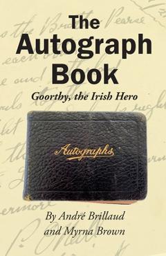 Coperta cărții 'The Autograph Book: Goorthy, An Irish Hero - Andre R. Brillaud'