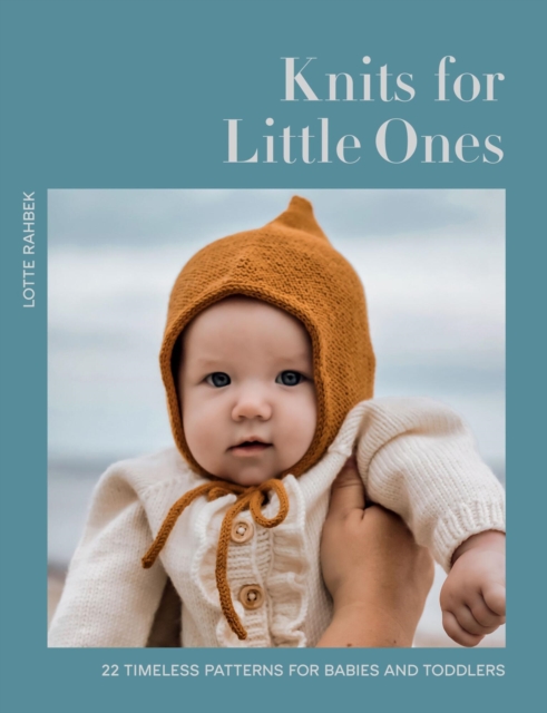 Knits for Little Ones: 22 Timeless Patterns for Babies and Toddlers - Lotte Rahbek