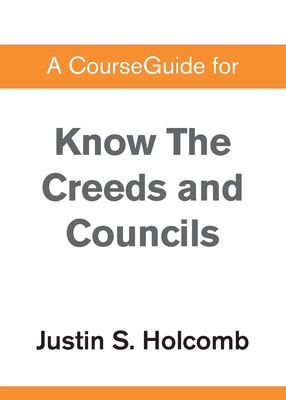 Coperta cărții 'A CourseGuide for Know the Creeds and Councils -'