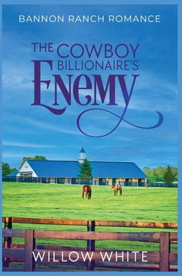 The Cowboy Billionaire's Enemy - Willow White
