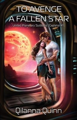 Coperta cărții 'To Avenge a Fallen Star: United Planetary Systems (Gemma #1) - Qilanna Quinn'