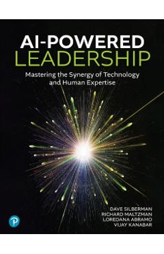 AI-Powered Leadership: Mastering the Synergy of Technology and Human Expertise - Dave Silberman