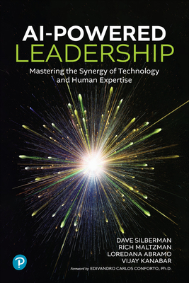AI-Powered Leadership: Mastering the Synergy of Technology and Human Expertise - Dave Silberman