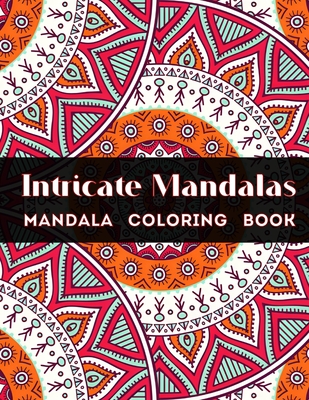 Intricate Mandalas: An Adult Coloring Book with 54 Detailed Mandalas for Relaxation and Stress Relief (Intricate Coloring Books) - Konstantin Vselensky