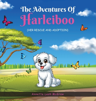 The Adventures of Harleiboo: Her Rescue and Adoption - Annette Lesh Mcgraw