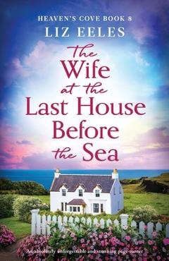 Poza produsului The Wife at the Last House Before the Sea: An absolutely unforgettable and stunning page-turner - Liz Eeles
