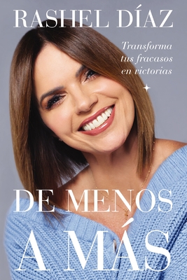 de Menos a Más: Transforma Tus Fracasos En Victorias - Rashel Díaz