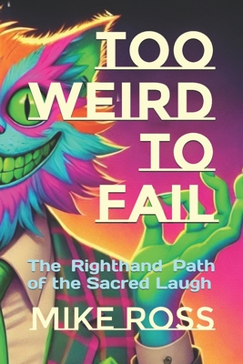 Too Weird to Fail: The Righthand Path of the Sacred Laugh - Eshu Baubo