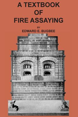 Coperta cărții 'Textbook of Fire Assaying - Edward E. Bugbee'