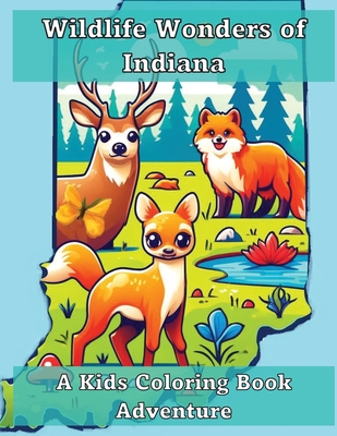 Wildlife Wonders of Indiana: A Kids Coloring Book Adventure - Ashley And Joshua Adventures