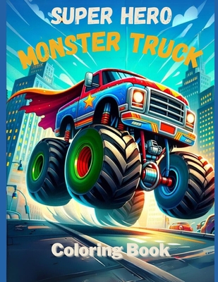 Coperta cărții 'Super Hero Monster Trucks Coloring Book - Blair Knight'