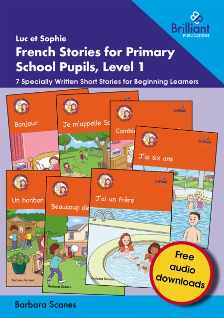 Luc et Sophie French Stories for Primary School Pupils, Level 1: 7 Specially Written Short Stories for Beginning Learners - Barbara Scanes