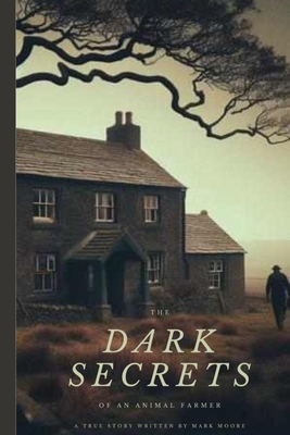 The Dark Secrets Of An Animal Farmer - Mark Moore