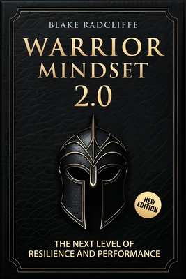 Warrior Mindset 2.0: The Next Level of Resilience and Performance - Blake Radcliffe