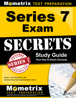 Series 7 Exam Secrets Study Guide: Series 7 Test Review for the General Securities Representative Exam -