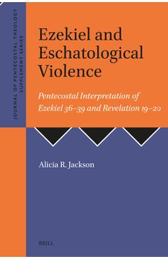Coperta cărții 'Ezekiel and Eschatological Violence: Pentecostal Interpretation of Ezekiel 36-39 and Revelation 19-20 - Alicia R.'