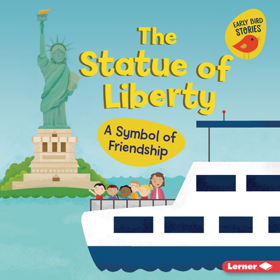 The Statue of Liberty: A Symbol of Friendship - Martha E. H. Rustad