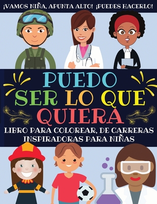 Puedo Ser Lo Que Quiera: Libro Para Colorear De Carreras Inspiradoras Para Niñas -