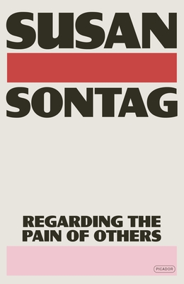 Regarding the Pain of Others - Susan Sontag