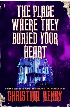 The Place Where They Buried Your Heart - Christina Henry