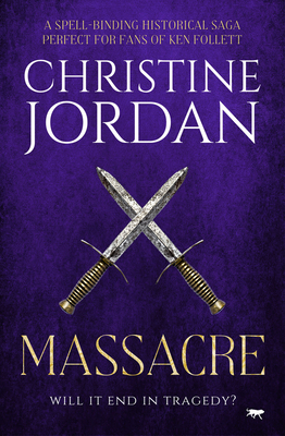 Massacre: A spell-binding historical saga perfect for fans of Ken Follett - Christine Jordan