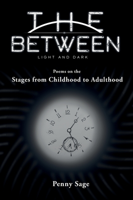 The Between Light and Dark: Stages from Childhood to Adulthood - Penny Sage
