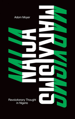 Naija Marxisms: Revolutionary Thought in Nigeria - Adam Mayer