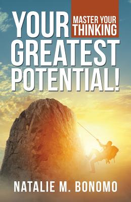 Your Greatest Potential!: Master Your Thinking - Natalie M. Bonomo