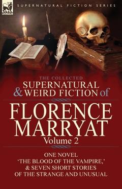 Coperta cărții 'The Collected Supernatural and Weird Fiction of Florence Marryat: Volume 2-One Novel 'The Blood of the Vampire, ' &'