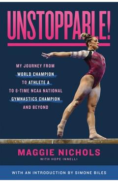 Coperta cărții 'Unstoppable!: My Journey from World Champion to Athlete A to 8-Time NCAA National Gymnastics Champion and Beyond -'
