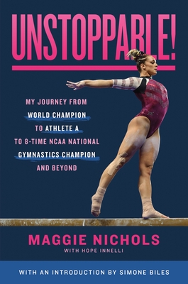 Coperta cărții 'Unstoppable!: My Journey from World Champion to Athlete A to 8-Time NCAA National Gymnastics Champion and Beyond -'